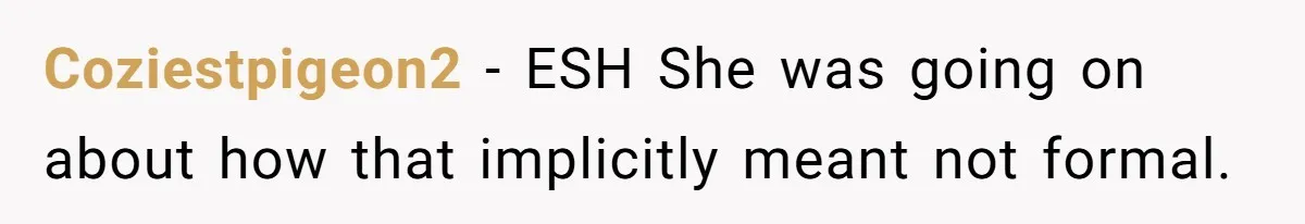 Coziestpigeon2 − ESH She was going on about how that implicitly meant not formal.