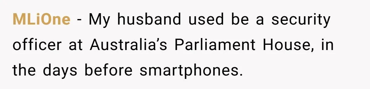 MLiOne − My husband used be a security officer at Australia’s Parliament House, in the days before smartphones.