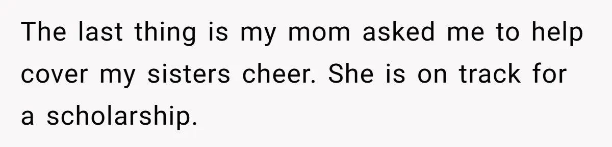The last thing is my mom asked me to help cover my sisters cheer. She is on track for a scholarship.