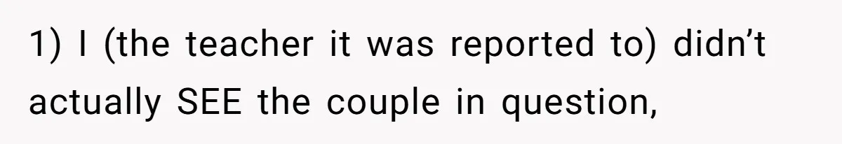1) I (the teacher it was reported to) didn’t actually SEE the couple in question,
