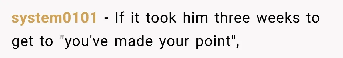 system0101 − If it took him three weeks to get to "you've made your point",