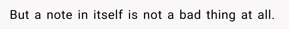 But a note in itself is not a bad thing at all.