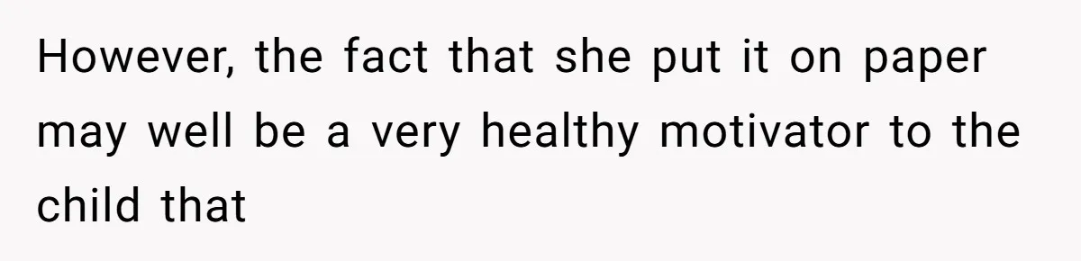 However, the fact that she put it on paper may well be a very healthy motivator to the child that