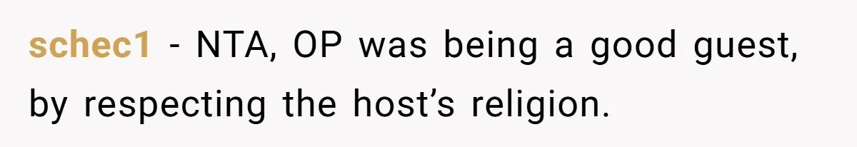 schec1 − NTA, OP was being a good guest, by respecting the host’s religion.