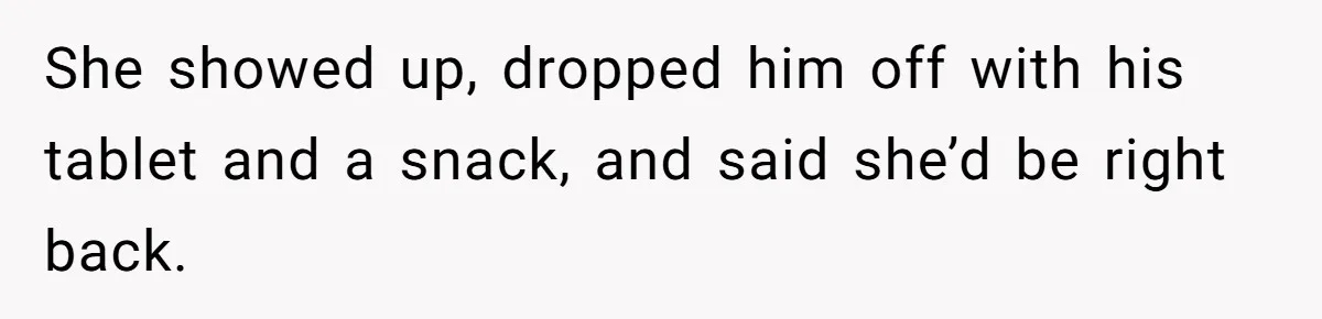 Woman Calls Emergency Contact After Friend Disappears, Now She’s The Villain She showed up, dropped him off with his tablet and a snack, and said she’d be right back.