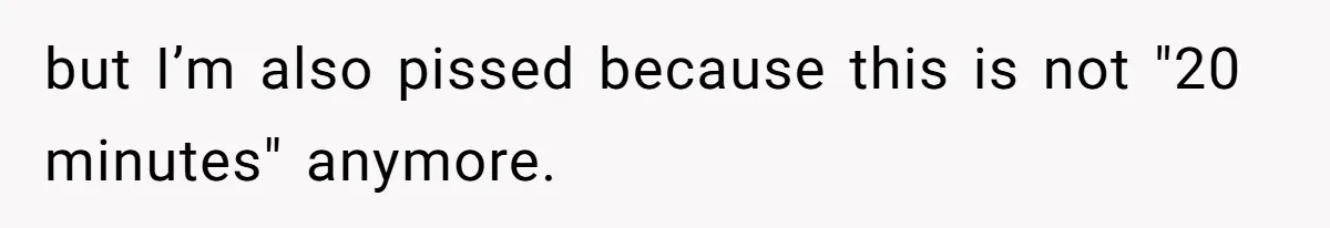 Woman Calls Emergency Contact After Friend Disappears, Now She’s The Villain but I’m also pissed because this is not "20 minutes" anymore.
