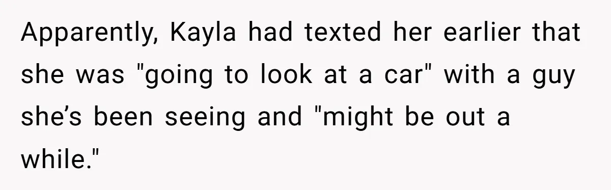 Woman Calls Emergency Contact After Friend Disappears, Now She’s The Villain Apparently, Kayla had texted her earlier that she was "going to look at a car" with a guy she’s been seeing and "might be out a while."