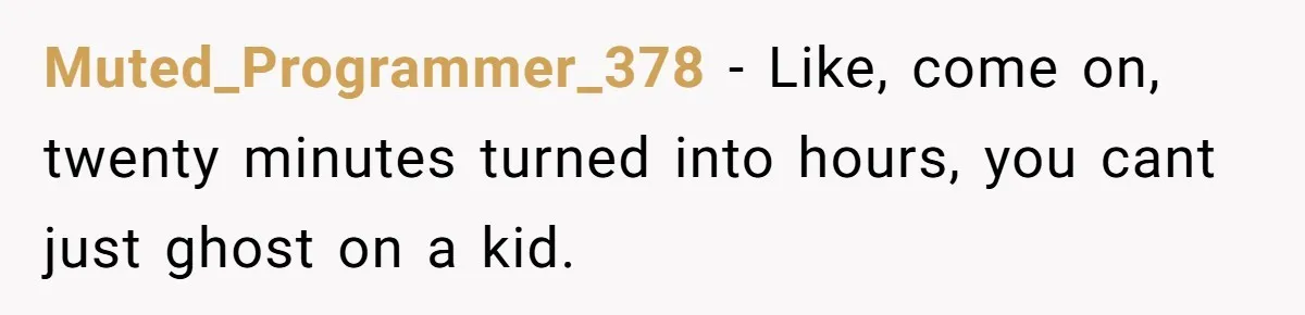 Woman Calls Emergency Contact After Friend Disappears, Now She’s The Villain Muted_Programmer_378 − Like, come on, twenty minutes turned into hours, you cant just ghost on a kid.