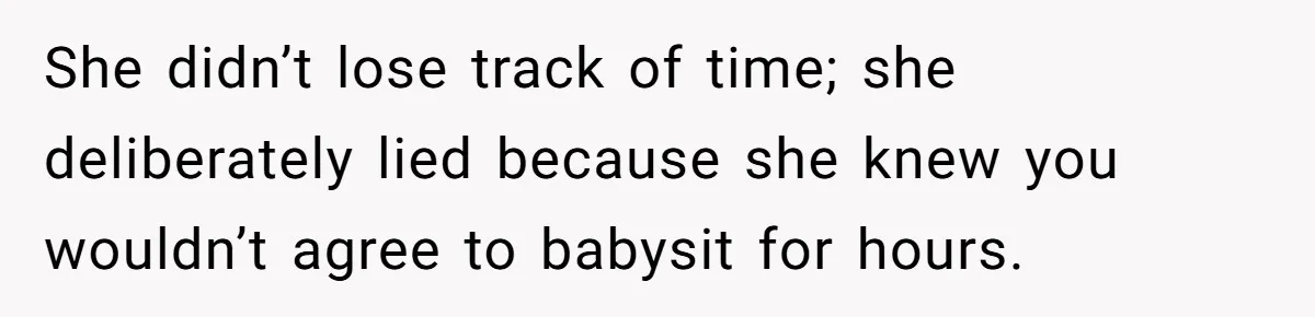 Woman Calls Emergency Contact After Friend Disappears, Now She’s The Villain She didn’t lose track of time; she deliberately lied because she knew you wouldn’t agree to babysit for hours.