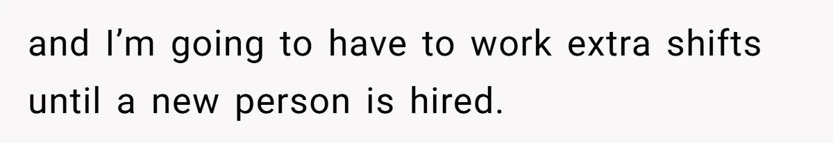 Employee Earns Promotion But Faces Dilemma Over Telling Fellow Coworker A Harsh Truth and I’m going to have to work extra shifts until a new person is hired.