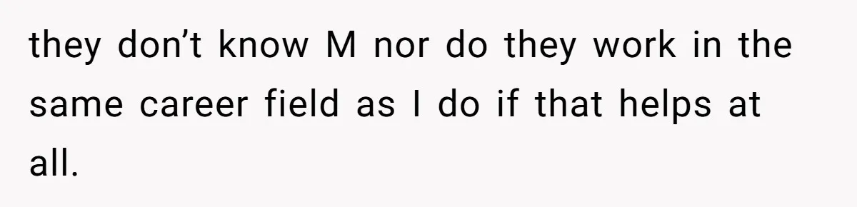 Employee Earns Promotion But Faces Dilemma Over Telling Fellow Coworker A Harsh Truth they don’t know M nor do they work in the same career field as I do if that helps at all.