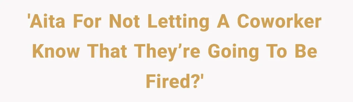 Employee Earns Promotion But Faces Dilemma Over Telling Fellow Coworker A Harsh Truth 'AITA For not letting a coworker know that they’re going to be fired?'