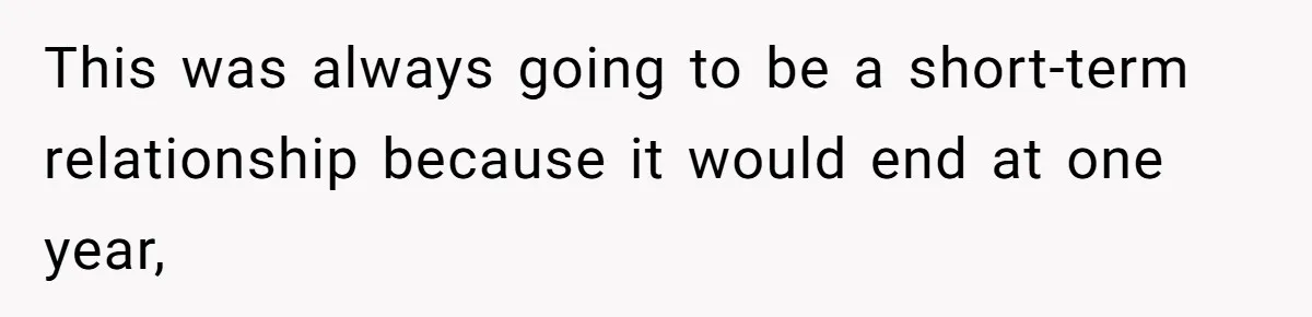 This was always going to be a short-term relationship because it would end at one year,