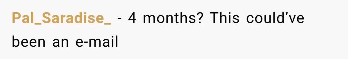 Pal_Saradise_ − 4 months? This could’ve been an e-mail