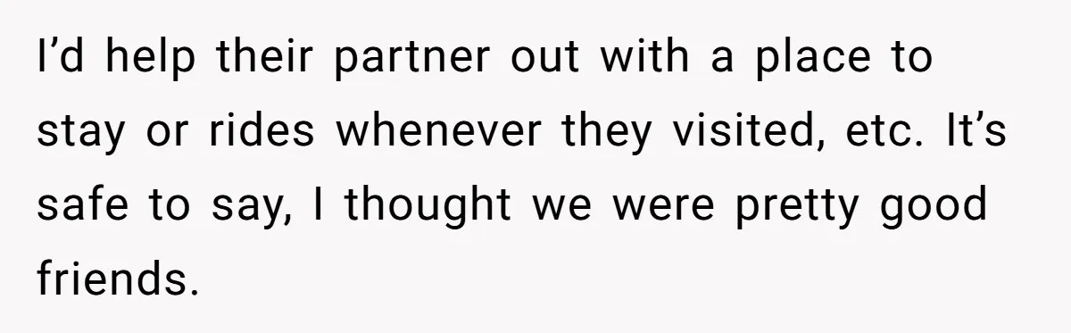 College Buddy Vanished After Using Loyal Friend, Then Faces Petty Music Payback Years Later I’d help their partner out with a place to stay or rides whenever they visited, etc. It’s safe to say, I thought we were pretty good friends.