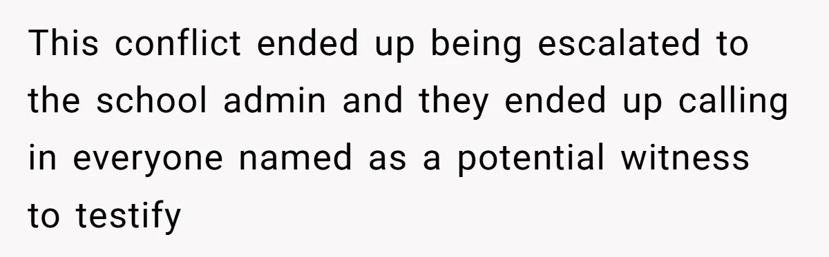 College Buddy Vanished After Using Loyal Friend, Then Faces Petty Music Payback Years Later This conflict ended up being escalated to the school admin and they ended up calling in everyone named as a potential witness to testify