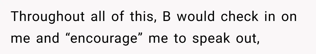 College Buddy Vanished After Using Loyal Friend, Then Faces Petty Music Payback Years Later Throughout all of this, B would check in on me and “encourage” me to speak out,