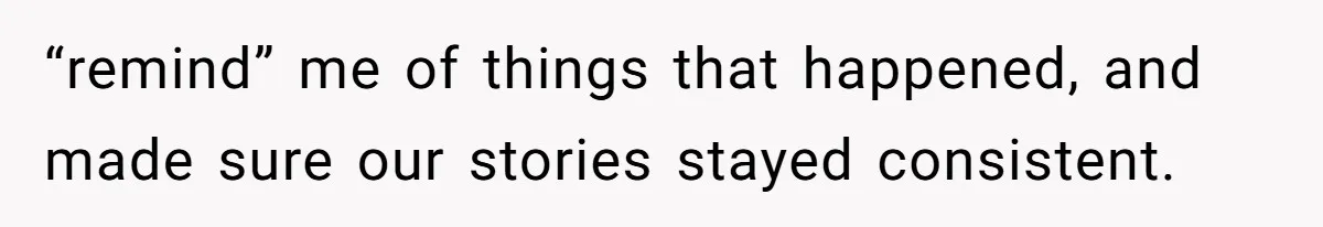 College Buddy Vanished After Using Loyal Friend, Then Faces Petty Music Payback Years Later “remind” me of things that happened, and made sure our stories stayed consistent.