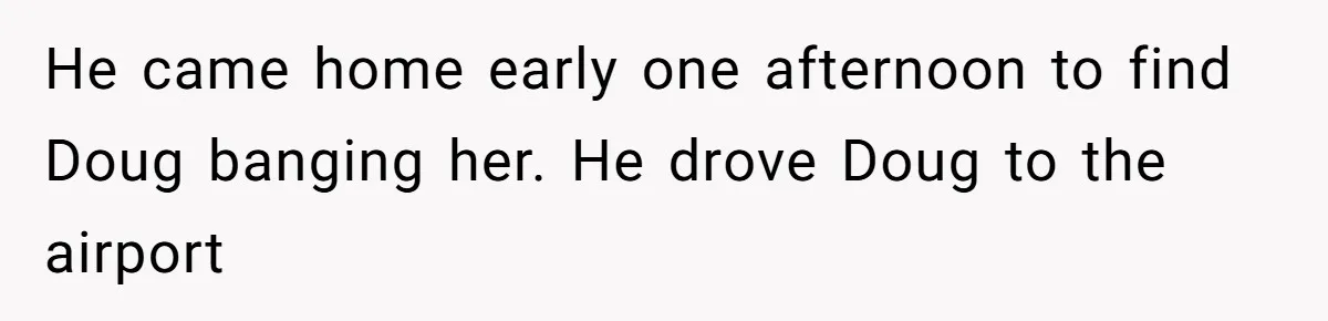 College Buddy Vanished After Using Loyal Friend, Then Faces Petty Music Payback Years Later He came home early one afternoon to find Doug banging her. He drove Doug to the airport