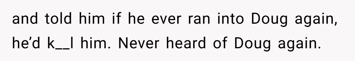 College Buddy Vanished After Using Loyal Friend, Then Faces Petty Music Payback Years Later and told him if he ever ran into Doug again, he’d k__l him. Never heard of Doug again.