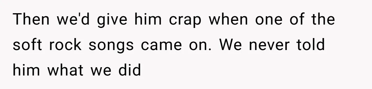 College Buddy Vanished After Using Loyal Friend, Then Faces Petty Music Payback Years Later Then we'd give him crap when one of the soft rock songs came on. We never told him what we did
