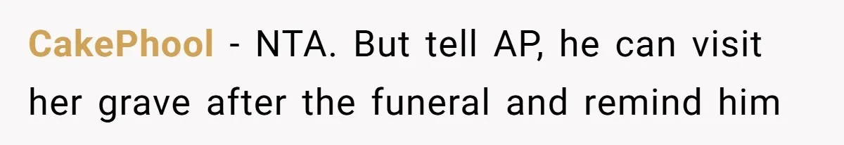CakePhool − NTA. But tell AP, he can visit her grave after the funeral and remind him