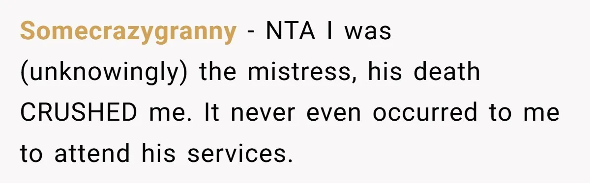 Somecrazygranny − NTA I was (unknowingly) the mistress, his death CRUSHED me. It never even occurred to me to attend his services.
