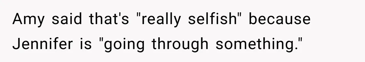 Man Refuses To Donate PTO To Coworker He Barely Knows, Office Turns On Him Amy said that's "really selfish" because Jennifer is "going through something."