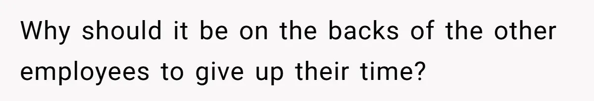 Man Refuses To Donate PTO To Coworker He Barely Knows, Office Turns On Him Why should it be on the backs of the other employees to give up their time?