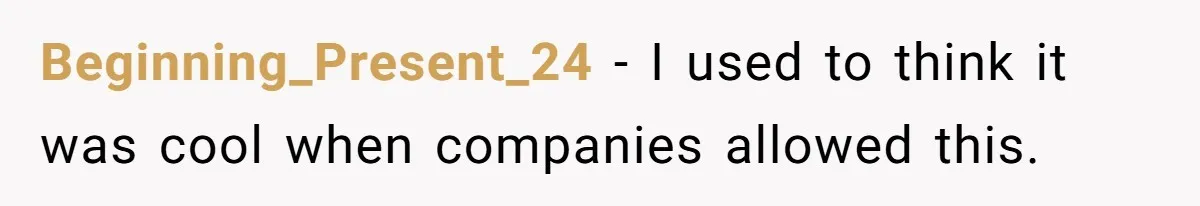 Man Refuses To Donate PTO To Coworker He Barely Knows, Office Turns On Him Beginning_Present_24 − I used to think it was cool when companies allowed this.