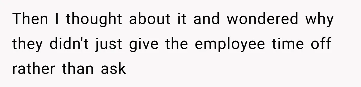 Man Refuses To Donate PTO To Coworker He Barely Knows, Office Turns On Him Then I thought about it and wondered why they didn't just give the employee time off rather than ask