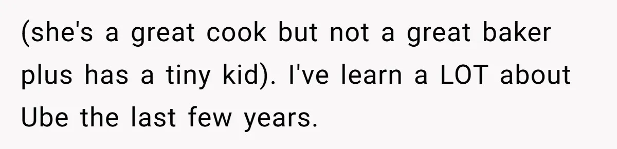 (she's a great cook but not a great baker plus has a tiny kid). I've learn a LOT about Ube the last few years.