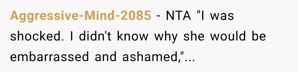 Aggressive-Mind-2085 − NTA "I was shocked. I didn't know why she would be embarrassed and ashamed,"...