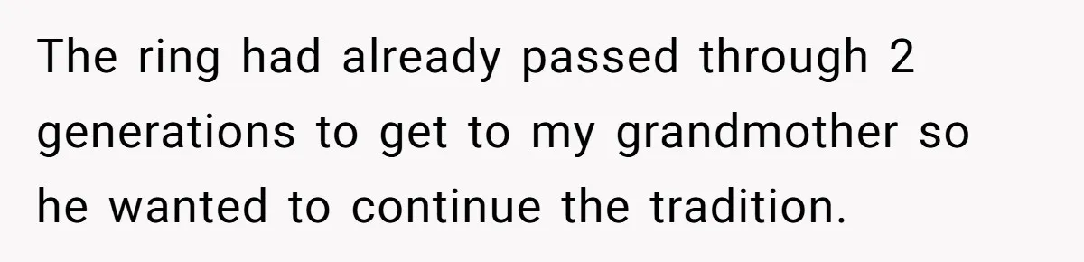 Cousin Demands Grandmother’s Engagement Ring After Dad Finds It In the Attic The ring had already passed through 2 generations to get to my grandmother so he wanted to continue the tradition.