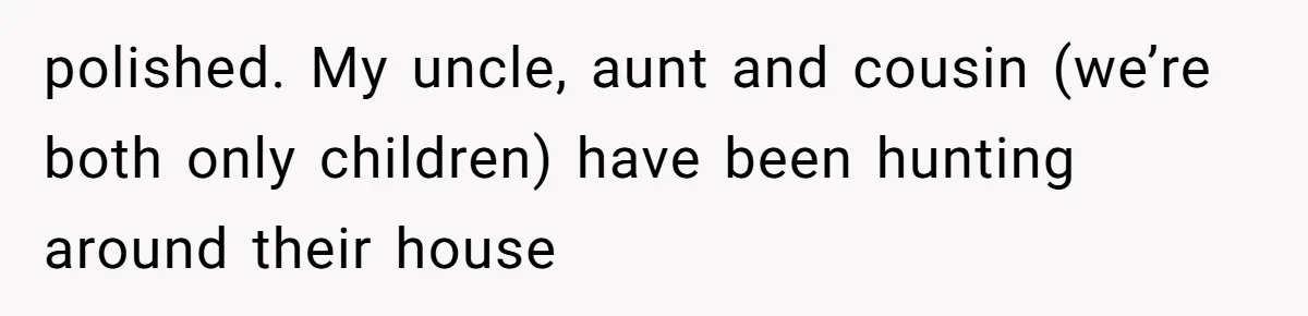 Cousin Demands Grandmother’s Engagement Ring After Dad Finds It In the Attic polished. My uncle, aunt and cousin (we’re both only children) have been hunting around their house