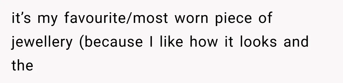 Cousin Demands Grandmother’s Engagement Ring After Dad Finds It In the Attic it’s my favourite/most worn piece of jewellery (because I like how it looks and the
