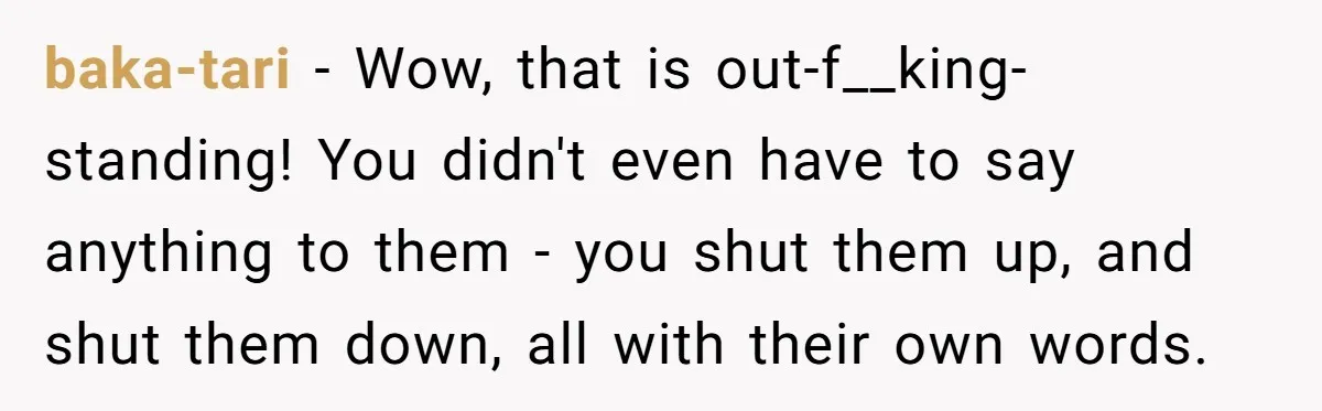 baka-tari − Wow, that is out-f__king-standing! You didn't even have to say anything to them - you shut them up, and shut them down, all with their own words.