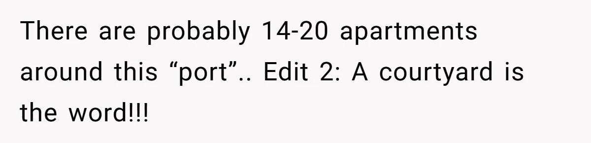 There are probably 14-20 apartments around this “port”.. Edit 2: A courtyard is the word!!!