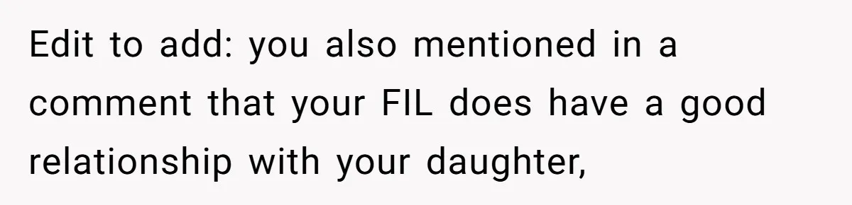 Edit to add: you also mentioned in a comment that your FIL does have a good relationship with your daughter,