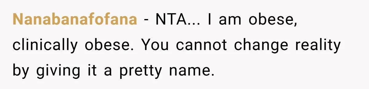 Nanabanafofana − NTA... I am obese, clinically obese. You cannot change reality by giving it a pretty name.