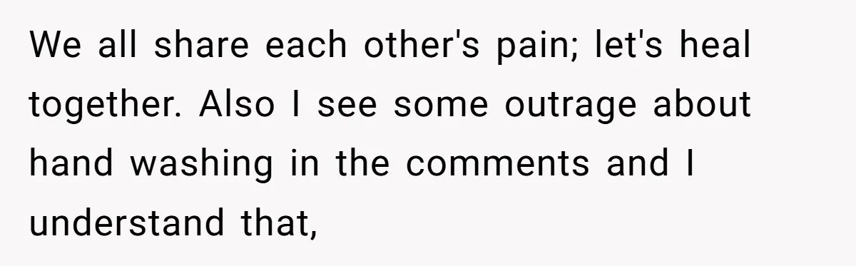 We all share each other's pain; let's heal together. Also I see some outrage about hand washing in the comments and I understand that,