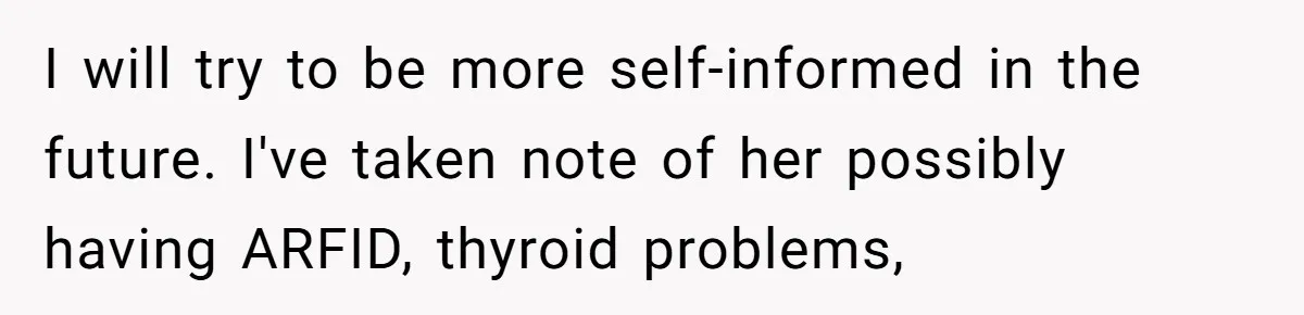 I will try to be more self-informed in the future. I've taken note of her possibly having ARFID, thyroid problems,