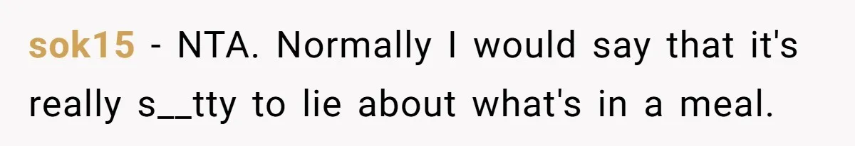 sok15 − NTA. Normally I would say that it's really s__tty to lie about what's in a meal.