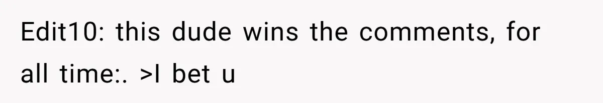 Edit10: this dude wins the comments, for all time:. >I bet u
