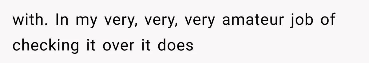 with. In my very, very, very amateur job of checking it over it does