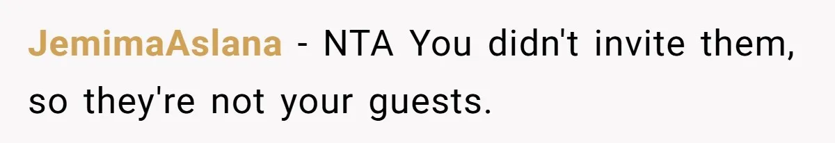 JemimaAslana − NTA You didn't invite them, so they're not your guests.