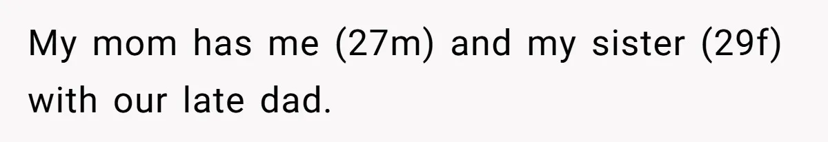 My mom has me (27m) and my sister (29f) with our late dad.