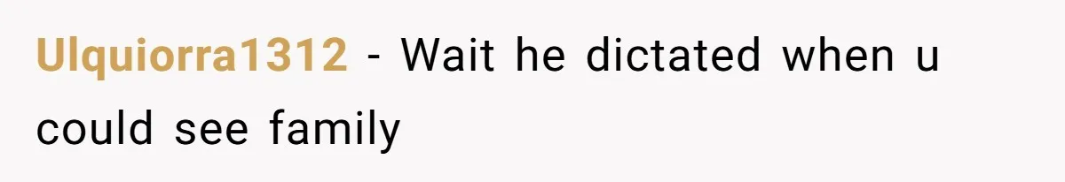 Ulquiorra1312 − Wait he dictated when u could see family