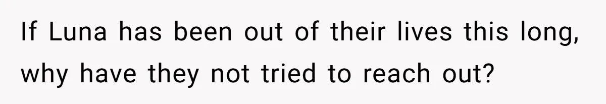 If Luna has been out of their lives this long, why have they not tried to reach out?