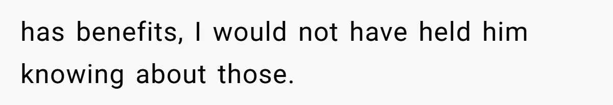 SIL Interviews Birth Mother And Expects A Tragic Adoption Story, Got Brutal Honesty Instead has benefits, I would not have held him knowing about those.
